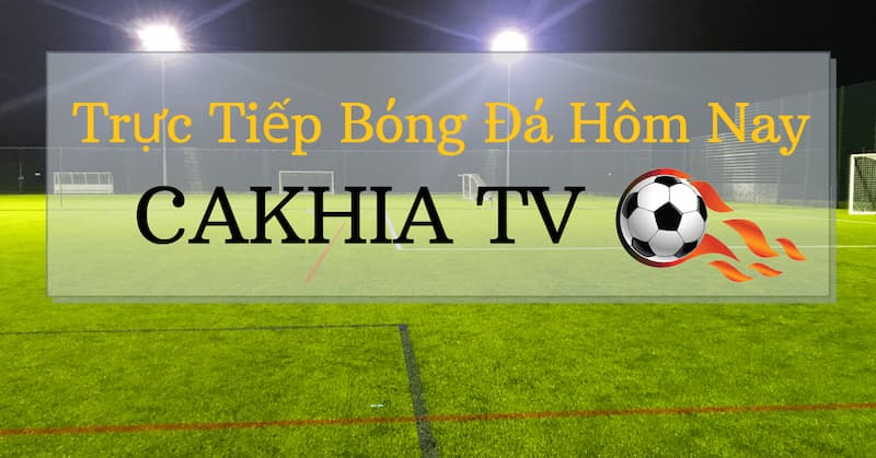 Mục tiêu phát triển của trang xem bóng đá trực tuyến Cakhia TV
